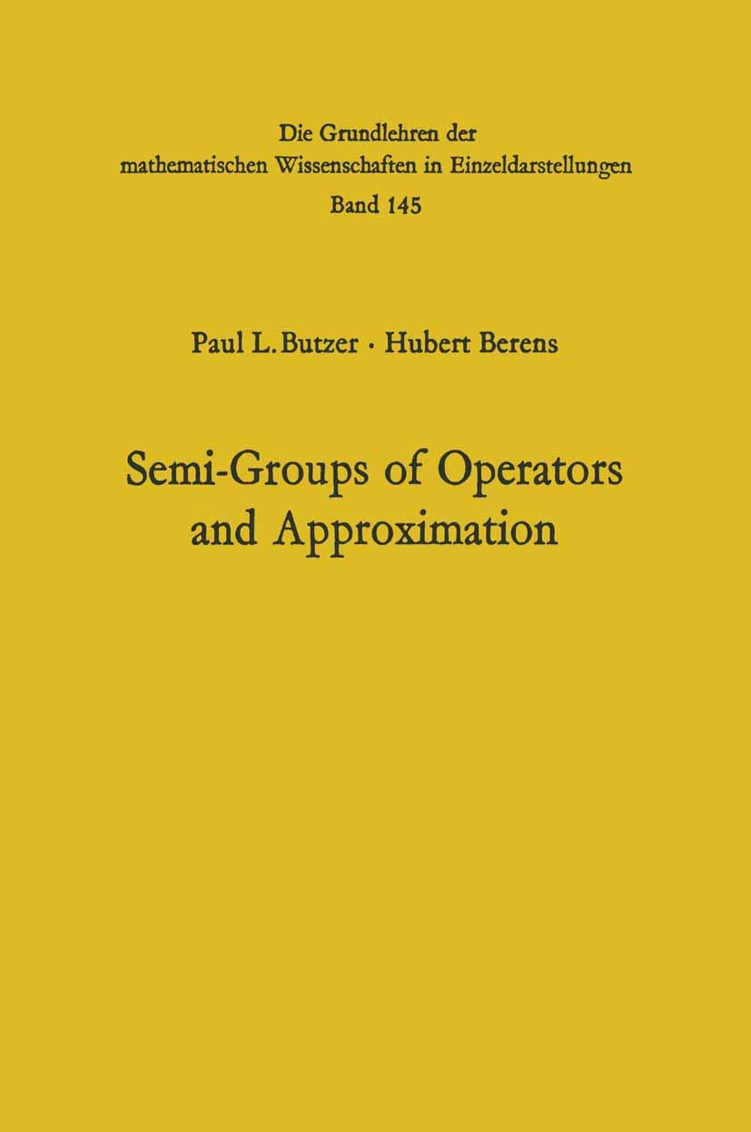 Semi-Groups of Operators and Approximation (Grundlehren der mathematischen Wissenschaften, Band 145)