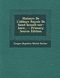  Histoire de L\'Abbaye Royale de Saint-Benoit-Sur-Loire...