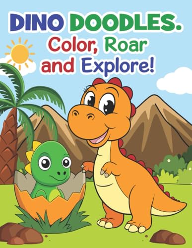 Dino Doodles. Color, Roar and Explore!: Dinosaur Coloring Fun for...