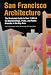 San Francisco Architecture: The Illustrated Guide to Over 600 of the Best Buildings, Parks, and Public Artworks in the Bay Area