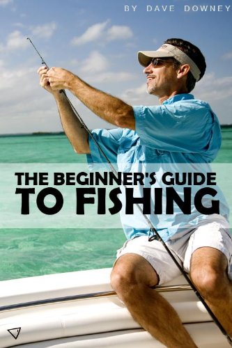 The Beginner's Guide to Fishing The Beginner's Guide to Fishing