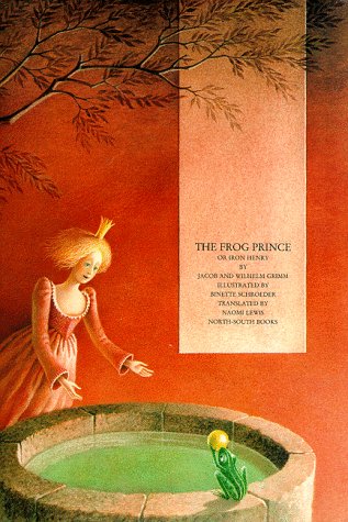 The Frog Prince Grimm, Jacob Ludwig Carl; Schroeder, B; Grimm, J and Schroeder, Binette