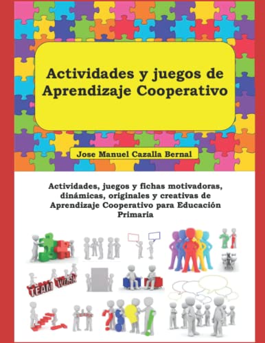 Actividades y juegos de Aprendizaje Cooperativo: Actividades, juegos y fichas motivadoras, dinámicas, originales y creativas de Aprendizaje Cooperativo para Educación Primaria