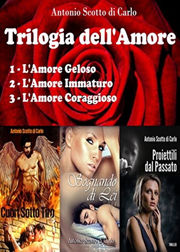Trilogia dell'Amore: L'Amore Geloso - L'Amore Immaturo - L'Amore Coraggioso (Letture per gli abbonati al Kindle Unlimited Vol. 1)