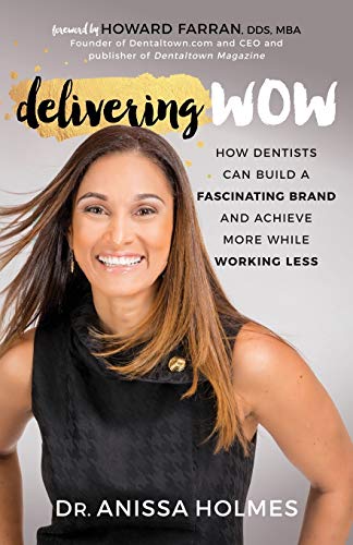 Delivering Wow: How Dentists Can Build a Fascinating Brand and Achieve More While Working Less Delivering Wow: How Dentists Can Build a Fascinating Brand and Achieve More While Working Less