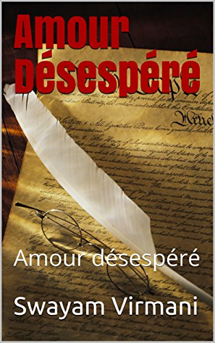 Amour Desespere Amour Desespere French Edition Kindle Edition By Virmani Swayam Singh Arpit Literature Fiction Kindle Ebooks Amazon Com