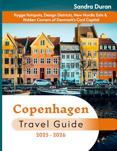 Copenhagen Travel Guide 2025–2026(Full-Color): Hygge Hotspots, Design Districts, New Nordic Eats & Hidden Corners of Denmark’s Cool Capital (THE PRACTICAL TRAVEL GUIDE SERIES - EUROPE)