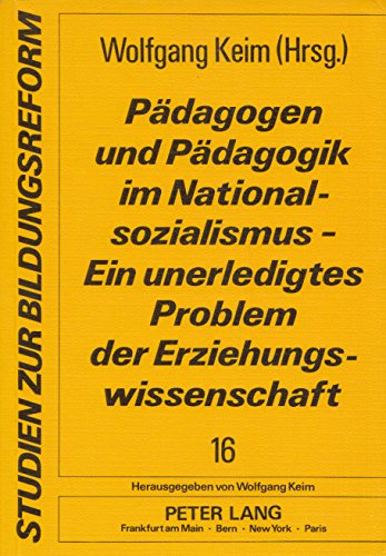Pädagogen und Pädagogik im Nationalsozialismus: Ein unerledigtes Problem der Erziehungswissenschaft
