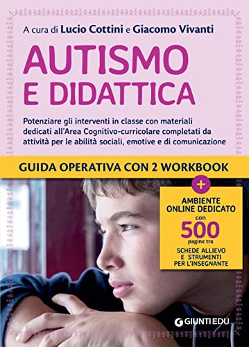 Autismo e didattica. Potenziare gli interventi in classe con materiali dedicati all'Area cognitivo-curricolare completati da attività per le abilità ... e di comunicazione. Con espansione online