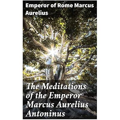 The Meditations of the Emperor Marcus Aurelius Antoninus