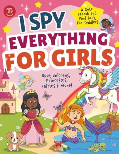 I Spy Everything for Girls: Spot Unicorns, Princesses, Fairies & More! A Cute Search and Find Book for Toddlers (I Spy Books for Toddlers)