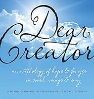 Dear Creator: An Anthology of Hope & Prayer in Word, Image, and Song 098937324X Book Cover