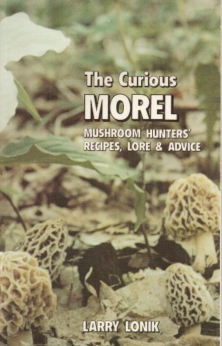The Curious Morel: Mushroom Hunters' Recipes, L... 1882376323 Book Cover