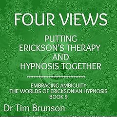 Four Views: Putting Erickson&rsquo;s Therapy and Hypnosis Together Audiolibro Por Dr. Tim Brunson arte de portada