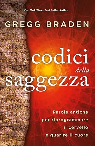 I codici della saggezza. Parole antiche per riprogrammare il cervello e guarire il cuore