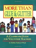 More Than Glue & Glitter: A Classroom Guide for Volunteer Teachers 0806625619 Book Cover