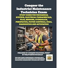 Conquer the Industrial Maintenance Technician Exam: Study Guide for Mechanical Systems, Electrical Fundamentals, PLCs, Sensors, Hydraulics, Pneumatics, Motor Controls, HVAC, Diagnostics and Automation Audiobook By Philip Martin McCaulay cover art