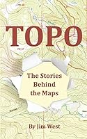 Topo: The Stories Behind the Maps 0985511117 Book Cover