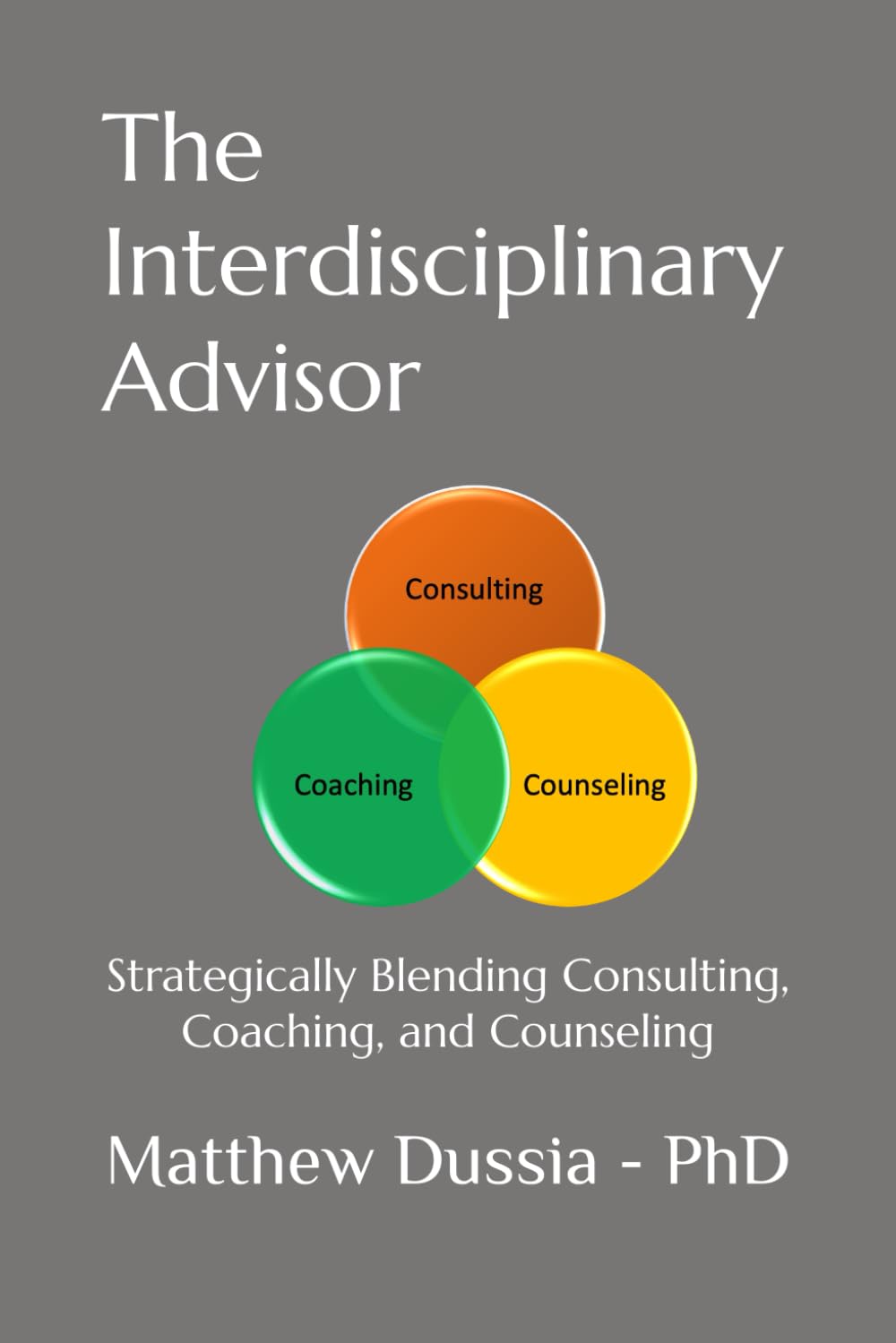 The Interdisciplinary Advisor: Strategically Blending Consulting, Coaching, and Counseling