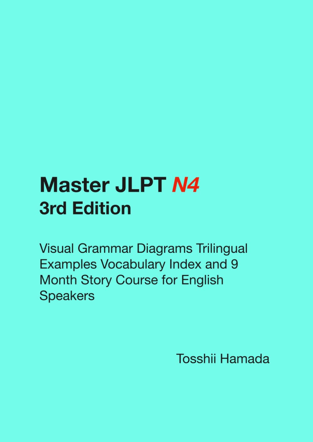 Master JLPT N4 Third Edition: Visual Grammar Diagrams Trilingual Examples Vocabulary Index and 9 Month Story Course for English Speakers