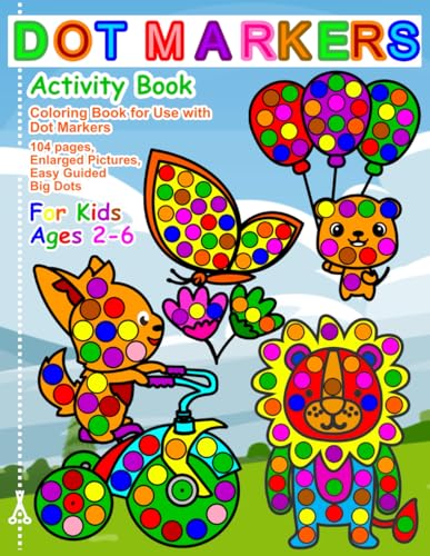 Dot Markers Activity Book: Coloring Book for Use with Dot Markers, 104 Pages, Enlarged Pictures, Easy Guided Big Dots, For Kids Ages 2-6