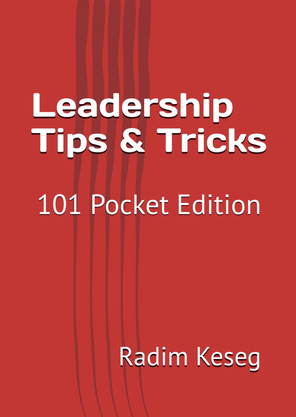 Leadership Tips & Tricks: 101 Pocket Edition (Leadership with LOVE)