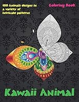 Kawaii Animal - Coloring Book - 100 Animals designs in a variety of intricate patterns B08BDVN4YC Book Cover