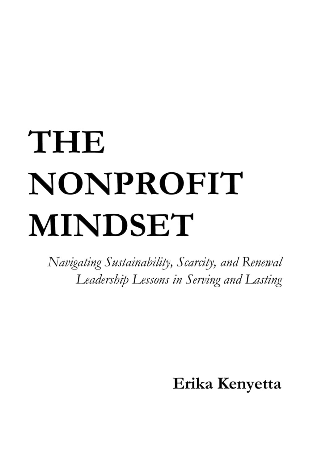 The Nonprofit Mindset: Navigating Sustainability, Scarcity, and Renewal- Leadership Lessons in Serving and Lasting