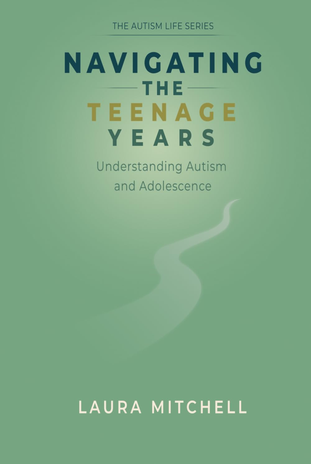 Navigating the Teenage Years: Autism and Adolescence A Practical Guide for Parents, Educators, and Autistic Teens on Puberty, Emotional Regulation, ... and Self-Advocacy (The Autism Life Series)