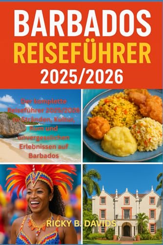 BARBADOS REISEFÜHRER 2025/2026: 'Der komplette Reiseführer 2025/2026 zu Stränden, Kultur, Rum & unvergesslichen Erlebnissen auf Barbados'