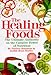 The Healing Foods: The Ultimate Authority on the Curative Power of Nutrition