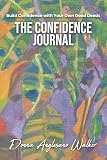 The Confidence Journal: Build Confidence with Your Own Good Deeds