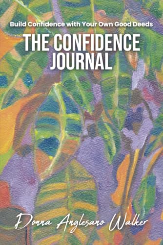 The Confidence Journal: Build Confidence with Your Own Good Deeds
