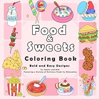 Food & Sweet Coloring Book: Bold and Easy Designs for Adults and Kids Featuring a Variety of Delicious Foods for Relaxation (Bold and Easy Coloring Book) B0D84FKN7X Book Cover