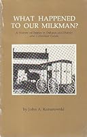 What Happened to our MilkMan? A History of Dairies in Oshawa and District and Collectors' Guide B002RCAQXU Book Cover