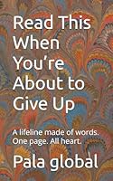 Read This When You’re About to Give Up: A lifeline made of words. One page. All heart. B0F5QTVTC9 Book Cover