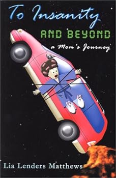 Paperback To Insanity and Beyond: A Mom's Journey Book