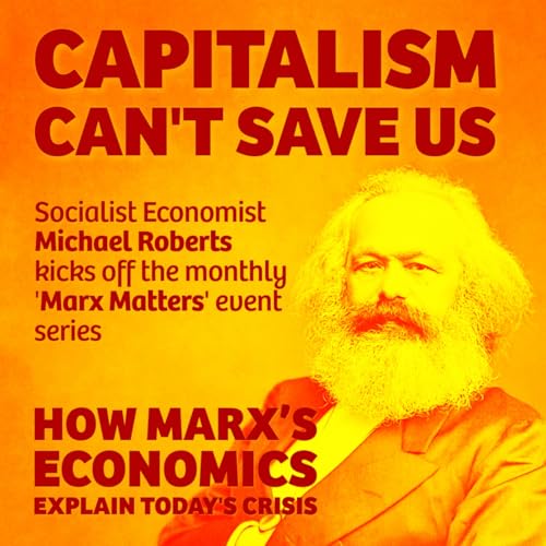 Capitalism Can&rsquo;t Save Us: how Marx&rsquo;s economics explain today's crisis