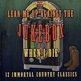 Lean Me Up Against the Jukebox When I