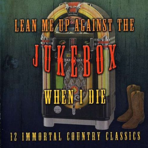 Lean Me Up Against the Jukebox When I