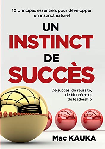 Télécharger Un instinct de succès : 10 principes essentiels pour développer un instinct naturel de succès, de Francais PDF