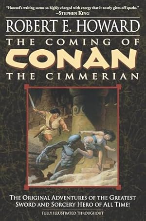 The Coming of Conan the Cimmerian: The Original Adventures of the Greatest Sword and Sorcery Hero of All Time!