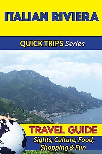 Italian Riviera Travel Guide (Quick Trips Series): Sights, Culture, Food, Shopping & Fun