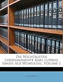  Die Wichtigsten Lebensmomente Karl Ludwig Sand\'s Aus Wunsiedel, Volume 1