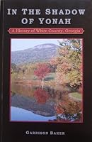 In the Shadow of Yonah: A History of White County, Georgia 0976228300 Book Cover