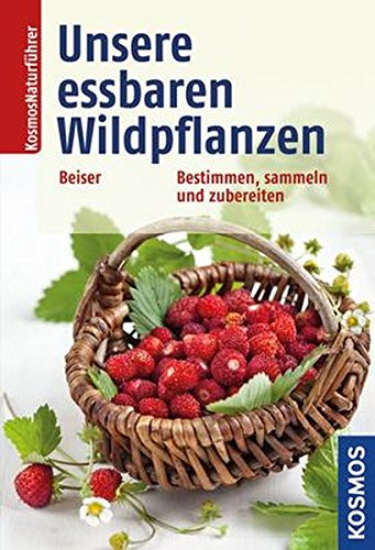 Unsere essbaren Wildpflanzen: Bestimmen, sammeln und zubereiten Unsere essbaren Wildpflanzen: Bestimmen, sammeln und zubereiten