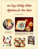 100 Easy Holiday Platter Appetizers for New Years 1505890799 Book Cover