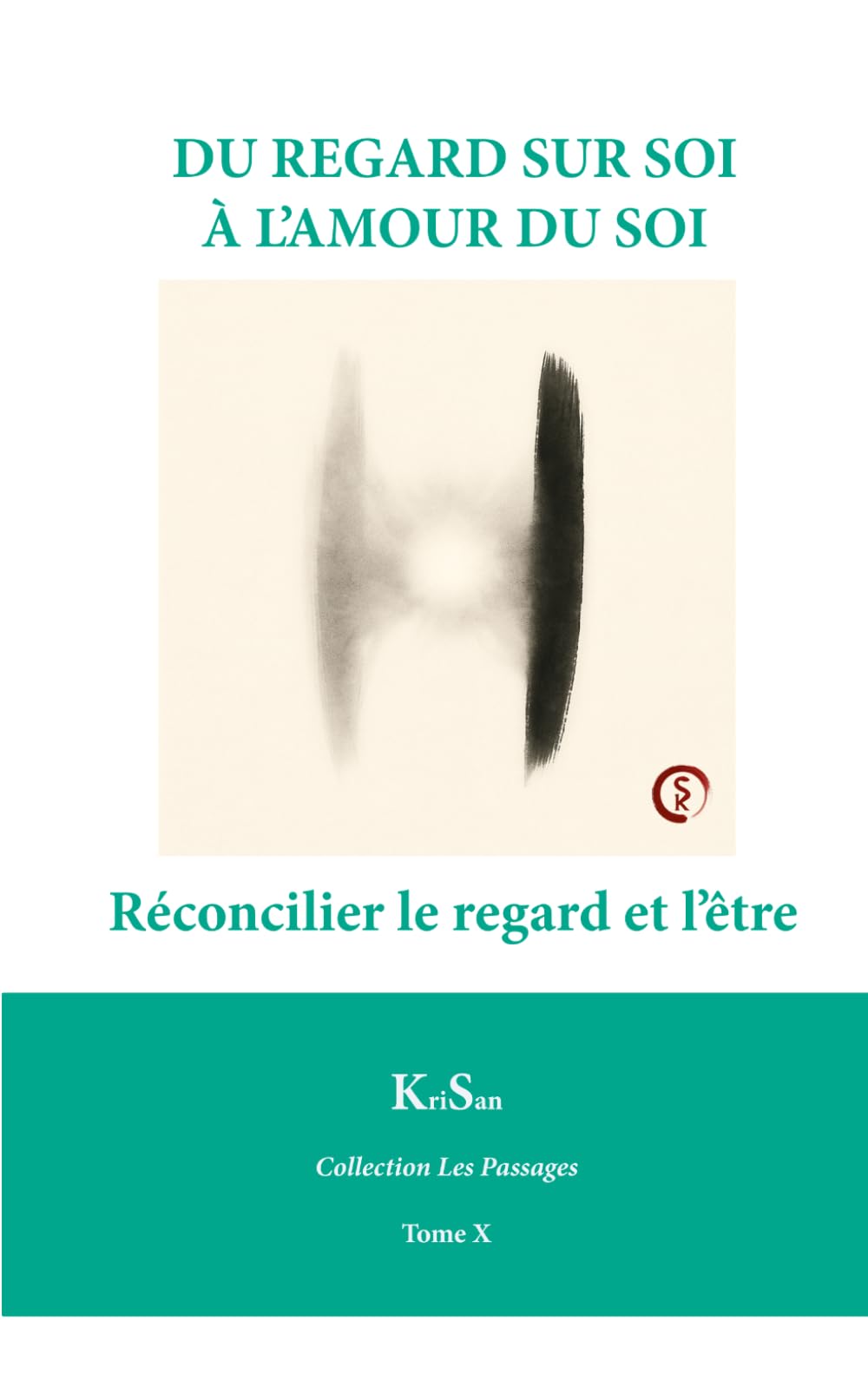 DU REGARD SUR SOI À L’AMOUR DU SOI: Réconcilier le regard et l’être (Collection Les Passages)