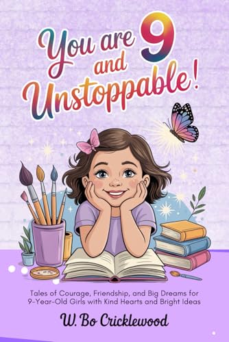 You are 9 and Unstoppable: Tales of Courage, Friendship, and Big Dreams for 9-Year-Old Girls with Kind Hearts and Bright Ideas