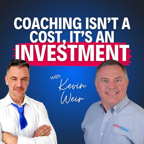 “Coaching Isn’t a Cost, It’s an Investment”—Why Kevin Weir Says Owners Get $4 for Every $1 Podcast Por arte de portada